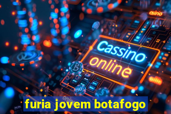 furia jovem botafogo